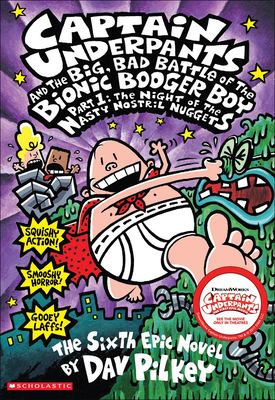 Captain Underpants and the big, bad battle of the Bionic Booger Boy, part 1, night of the nasty nostril nuggets : Captain Underpants ; #06