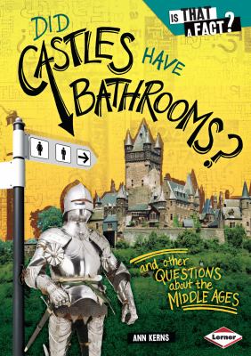 Did castles have bathrooms?  : and other questions about the Middle Ages