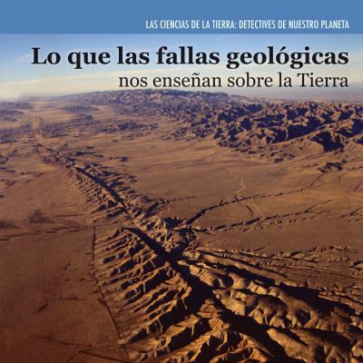 Lo que las fallas geológicas nos enseñan sobre la Tierra