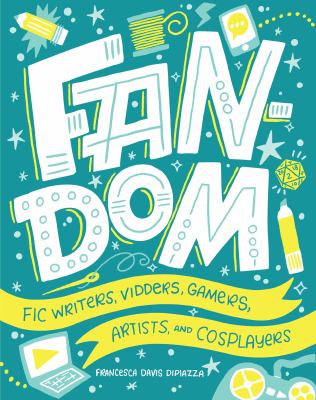 Fandom  : fic writers, vidders, gamers, artists, and cosplayers