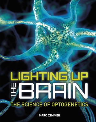 Lighting up the brain  : the science of optogenetics
