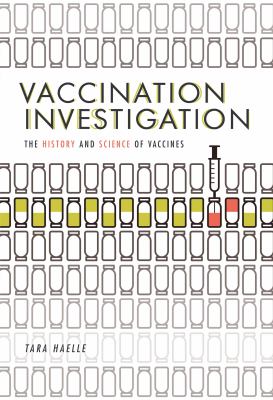 Vaccination investigation  : the history and science of vaccines